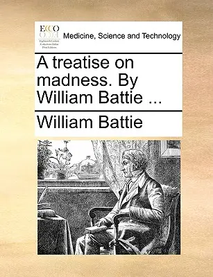 Traktat o szaleństwie. William Battie ... - A Treatise on Madness. by William Battie ...