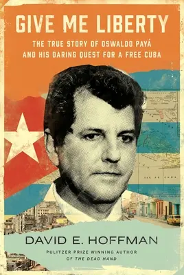 Give Me Liberty: Prawdziwa historia Oswaldo Paya i jego śmiałego dążenia do wolnej Kuby - Give Me Liberty: The True Story of Oswaldo Pay and His Daring Quest for a Free Cuba