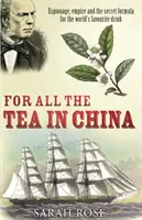 Za całą herbatę w Chinach - szpiegostwo, imperium i tajna receptura na ulubiony napój świata - For All the Tea in China - Espionage, Empire and the Secret Formula for the World's Favourite Drink