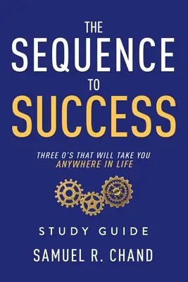 Sekwencja do sukcesu - przewodnik do studiowania: Trzy O, które zabiorą cię wszędzie w życiu - The Sequence to Success - Study Guide: Three O's That Will Take You Anywhere in Life