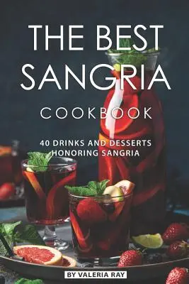 Najlepsza książka kucharska z sangrią: 40 drinków i deserów na cześć sangrii - The Best Sangria Cookbook: 40 Drinks and Desserts Honoring Sangria