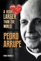 Pedro Arrupe - Serce większe niż świat (Grogan Brian (SJ)) - Pedro Arrupe - A Heart Larger than the World (Grogan Brian (SJ))