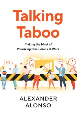 Rozmowy o tabu: jak najlepiej wykorzystać polaryzujące dyskusje w pracy - Talking Taboo: Making the Most of Polarizing Discussions at Work