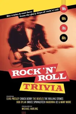 Ciekawostki rock'n'rolla: gorące utwory i fajne fakty z czasów świetności rock'n'rolla - Rock 'n' Roll Trivia: Hot Tracks & Cool Facts from the Glory Days of Rock 'n' Roll