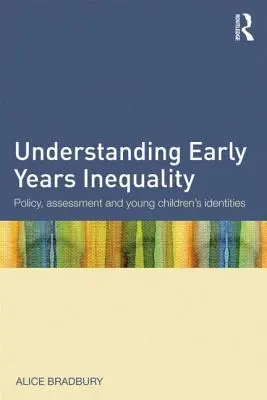 Zrozumienie nierówności we wczesnej edukacji: Polityka, ocena i tożsamość małych dzieci - Understanding Early Years Inequality: Policy, Assessment and Young Children's Identities