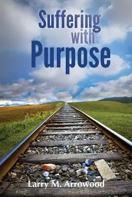 Cierpienie z celem: biblijny przewodnik dla każdego, kto cierpi - Suffering with Purpose: A Scriptural Guide for Anyone Who Is Hurting