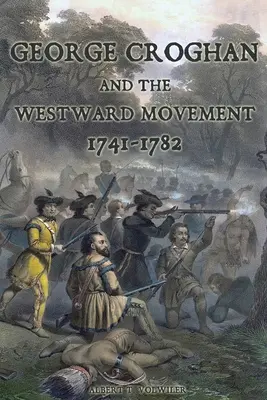 George Croghan i ruch na zachód: 1741-1782 - George Croghan and the Westward Movement: 1741-1782