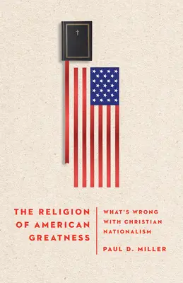 Religia amerykańskiej wielkości: Co jest nie tak z chrześcijańskim nacjonalizmem? - The Religion of American Greatness: What's Wrong with Christian Nationalism