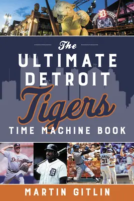 Najlepsza książka o wehikule czasu Detroit Tigers - The Ultimate Detroit Tigers Time Machine Book