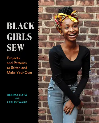 Czarne dziewczyny szyją: Projekty i wzory do samodzielnego wykonania - Black Girls Sew: Projects and Patterns to Stitch and Make Your Own