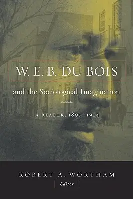 W.E.B. Du Bois i wyobraźnia socjologiczna: A Reader, 1897-1914 - W.E.B. Du Bois and the Sociological Imagination: A Reader, 1897-1914