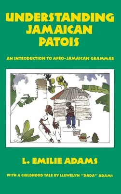 Zrozumieć jamajski patois: Wprowadzenie do gramatyki afro-jamajskiej - Understanding Jamaican Patois: An Introduction to Afro-Jamaican Grammar