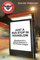 Tylko przystanek autobusowy w Hounslow - sezon 2021/22 Brentford FC w Premier League - Just a Bus Stop in Hounslow - Brentford FC's 2021/22 Season in The Premier League