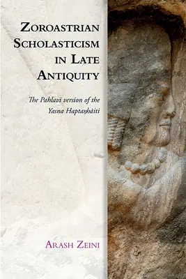 Scholastyka zoroastryjska w późnej starożytności: Pahlavi Version of the Yasna Haptaŋhāiti - Zoroastrian Scholasticism in Late Antiquity: The Pahlavi Version of the Yasna Haptaŋhāiti