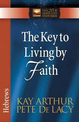 Klucz do życia wiarą: List do Hebrajczyków - The Key to Living by Faith: Hebrews