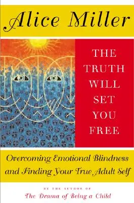 Prawda cię wyzwoli: Przezwyciężenie emocjonalnej ślepoty i odnalezienie prawdziwego dorosłego ja - The Truth Will Set You Free: Overcoming Emotional Blindness and Finding Your True Adult Self