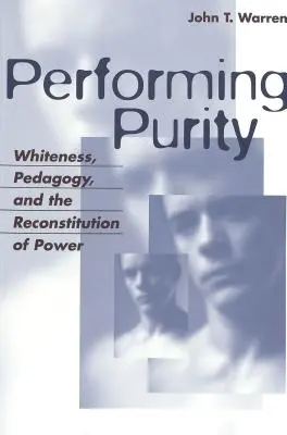 Performing Purity; biel, pedagogika i odbudowa władzy - Performing Purity; Whiteness, Pedagogy, and the Reconstitution of Power