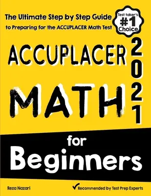 Matematyka Accuplacer dla początkujących: Kompletny przewodnik krok po kroku przygotowujący do testu matematycznego Accuplacer - Accuplacer Math for Beginners: The Ultimate Step by Step Guide to Preparing for the Accuplacer Math Test