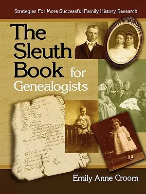 The Sleuth Book for Genealogists. Strategie skuteczniejszych badań nad historią rodziny - The Sleuth Book for Genealogists. Strategies for More Successful Family History Research