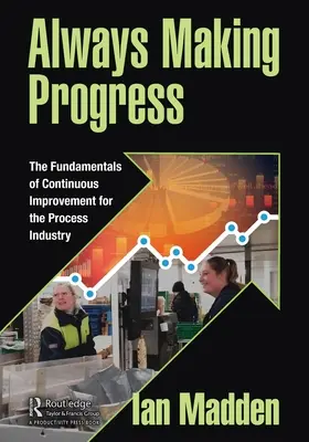Zawsze robimy postępy: Podstawy ciągłego doskonalenia dla przemysłu przetwórczego - Always Making Progress: The Fundamentals of Continuous Improvement for the Process Industry