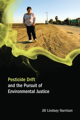 Pesticide Drift and the Pursuit of Environmental Justice (Harrison Jill Lindsey (adiunkt University of Colorado-Boulder)) - Pesticide Drift and the Pursuit of Environmental Justice (Harrison Jill Lindsey (Assistant Professor University of Colorado-Boulder))