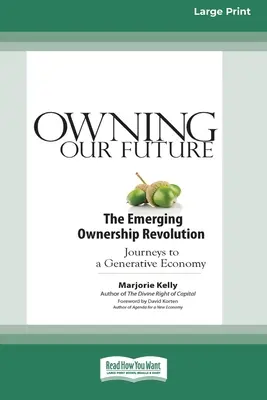 Posiadanie naszej przyszłości: Powstająca rewolucja własnościowa (16pt Large Print Edition) - Owning Our Future: The Emerging Ownership Revolution (16pt Large Print Edition)