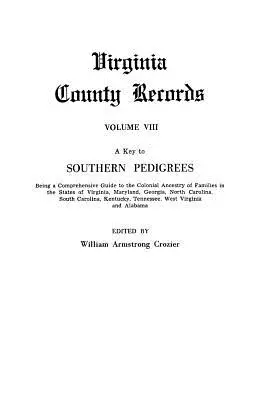 Klucz do rodowodów południowych. Being a Comprehensive Guide to the Colonial Ancestry of Families in the States of Virginia, Maryland, Georgia, North CA - A Key to Southern Pedigrees. Being a Comprehensive Guide to the Colonial Ancestry of Families in the States of Virginia, Maryland, Georgia, North CA