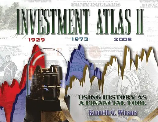 Atlas inwestycji II: Wykorzystanie historii jako narzędzia finansowego - Investment Atlas II: Using History As a Financial Tool