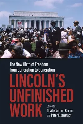 Niedokończone dzieło Lincolna: Nowe narodziny wolności z pokolenia na pokolenie - Lincoln's Unfinished Work: The New Birth of Freedom from Generation to Generation