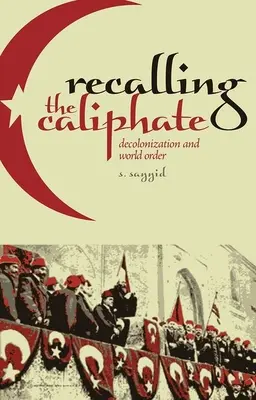 Przywołując kalifat: Dekolonizacja i porządek światowy - Recalling the Caliphate: Decolonization and World Order