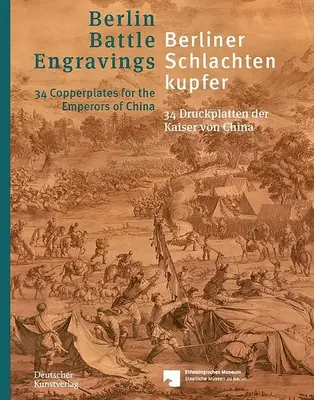 Berliner Schlachtenkupfer / Berlińskie ryciny batalistyczne: 34 Druckplatten Der Kaiser Von China / 34 miedzioryty dla cesarzy Chin - Berliner Schlachtenkupfer / Berlin Battle Engravings: 34 Druckplatten Der Kaiser Von China / 34 Copperplates for the Emperors of China