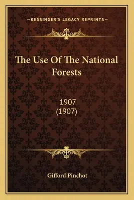 Użytkowanie Lasów Państwowych: 1907 (1907) - The Use Of The National Forests: 1907 (1907)