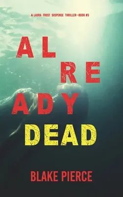 Already Dead (A Laura Frost FBI Suspense Thriller - Book 5) - Already Dead (A Laura Frost FBI Suspense Thriller-Book 5)