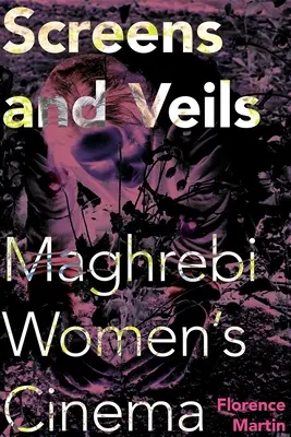 Ekrany i zasłony: Kino kobiet Maghrebi - Screens and Veils: Maghrebi Women's Cinema