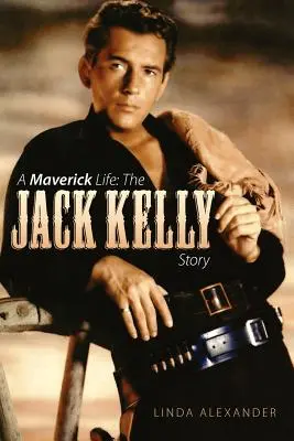 A Maverick Life: Historia Jacka Kelly'ego - A Maverick Life: The Jack Kelly Story