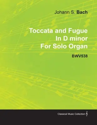 Toccata i fuga d-moll J.S. Bacha na organy solo Bwv538 - Toccata and Fugue in D Minor by J. S. Bach for Solo Organ Bwv538