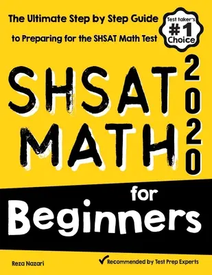 Matematyka SHSAT dla początkujących: Kompletny przewodnik krok po kroku przygotowujący do testu matematycznego SHSAT - SHSAT Math for Beginners: The Ultimate Step by Step Guide to Preparing for the SHSAT Math Test