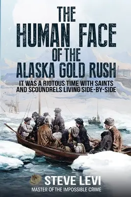 Ludzka twarz gorączki złota na Alasce - The Human Face of the Alaska Gold Rush