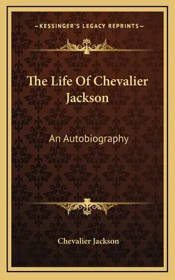 Życie Chevaliera Jacksona: Autobiografia - The Life of Chevalier Jackson: An Autobiography