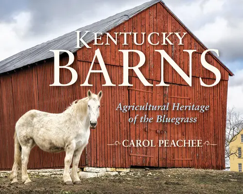 Kentucky Barns: Rolnicze dziedzictwo Bluegrass - Kentucky Barns: Agricultural Heritage of the Bluegrass