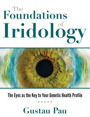 Podstawy irydologii: Oczy jako klucz do genetycznego profilu zdrowia - The Foundations of Iridology: The Eyes as the Key to Your Genetic Health Profile