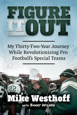 Figure It Out: Moja trzydziestodwuletnia podróż podczas rewolucjonizowania drużyn specjalnych Pro Football - Figure It Out: My Thirty-Two-Year Journey While Revolutionizing Pro Football's Special Teams