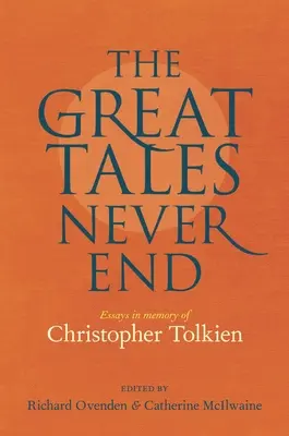 Wielkie opowieści nigdy się nie kończą: Eseje ku pamięci Christophera Tolkiena - The Great Tales Never End: Essays in Memory of Christopher Tolkien