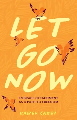 Let Go Now: Oderwanie się jako droga do wolności - Let Go Now: Embrace Detachment as a Path to Freedom