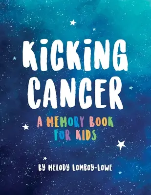 Pokonać raka: Książka wspomnieniowa dla dzieci - Kicking Cancer: A Memory Book for Kids