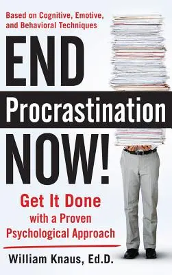 Skończ z prokrastynacją teraz! Zrób to dzięki sprawdzonemu podejściu psychologicznemu - End Procrastination Now!: Get It Done with a Proven Psychological Approach