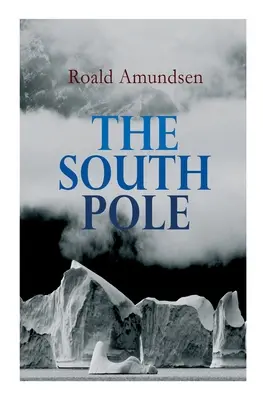 Biegun południowy: Relacja z norweskiej wyprawy antarktycznej na statku Fram, 1910-1912 - The South Pole: Account of the Norwegian Antarctic Expedition in the Fram, 1910-1912