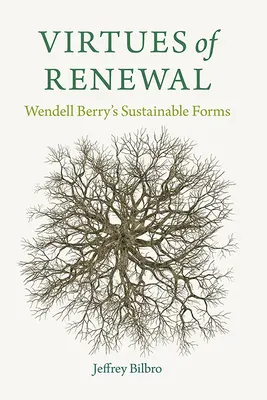 Cnoty odnowy: Zrównoważone formy Wendella Berry'ego - Virtues of Renewal: Wendell Berry's Sustainable Forms