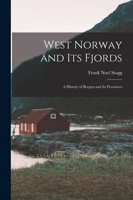 Zachodnia Norwegia i jej fiordy; historia Bergen i jego prowincji - West Norway and Its Fjords; a History of Bergen and Its Provinces