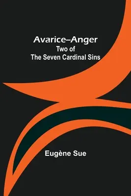 Żądza - złość: Dwa z siedmiu grzechów głównych - Avarice--Anger: Two of the Seven Cardinal Sins